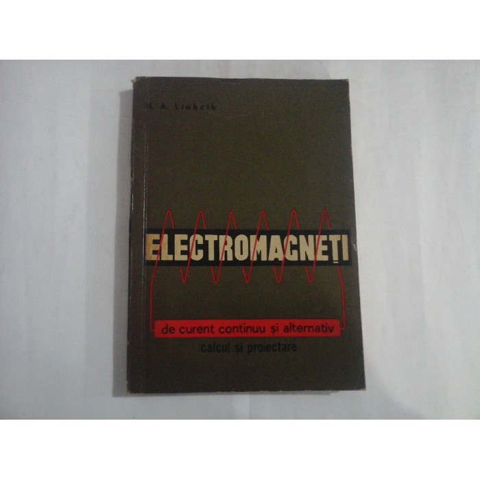      ELECTROMAGNETI  de curent continuu si alternativ calcul si proiectare  -  M.A.Liubcik 